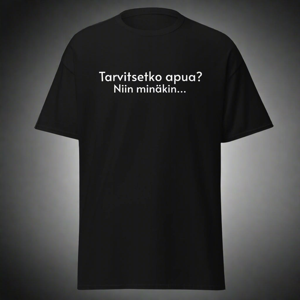 Meemirotta hauska t-paita mustalla taustalla, jossa teksti "Tarvitsetko apua? Niin minäkin..."