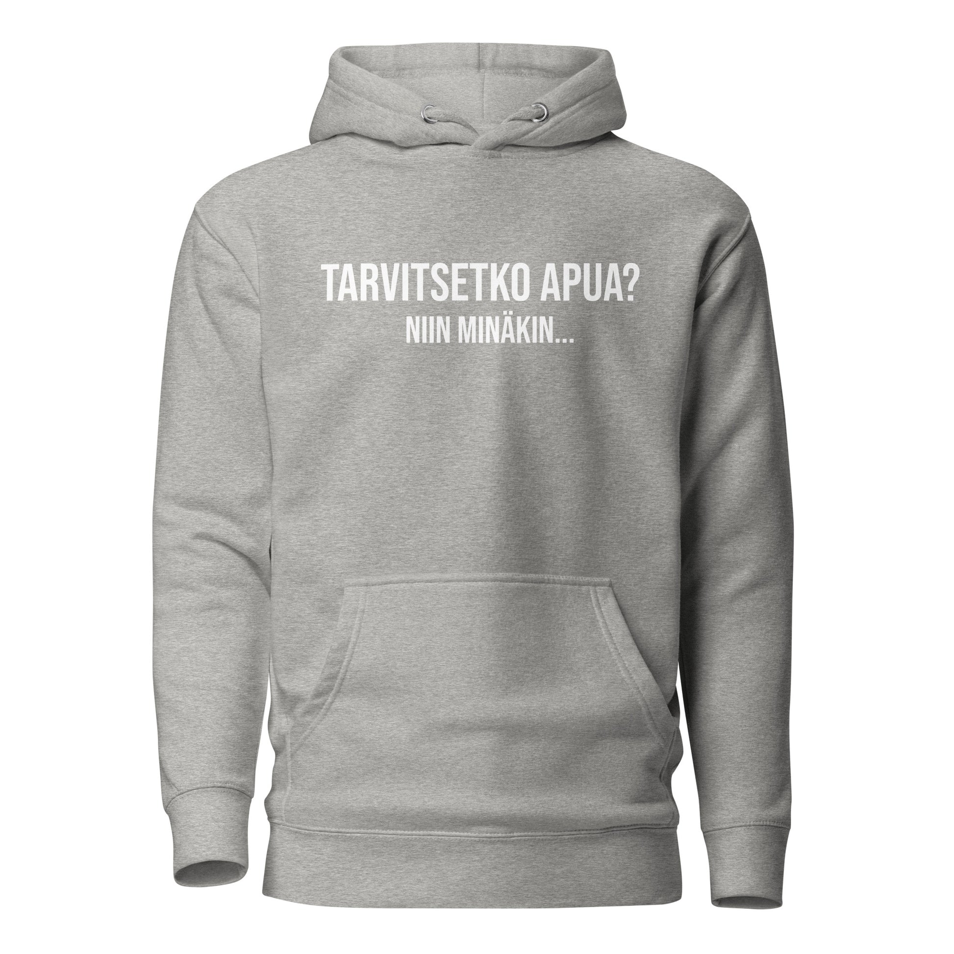 Harmaa huppari tekstillä 'Tarvitsetko apua? Niin minäkin...' hauska huppari tekstillä.
