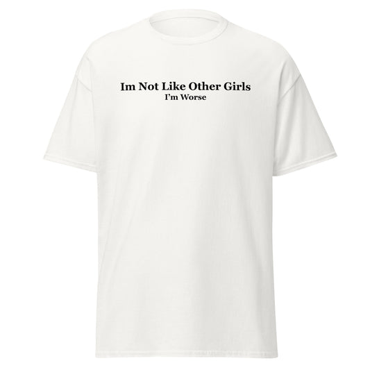 Im Not Like Other Girls I'm Worse T-Paita